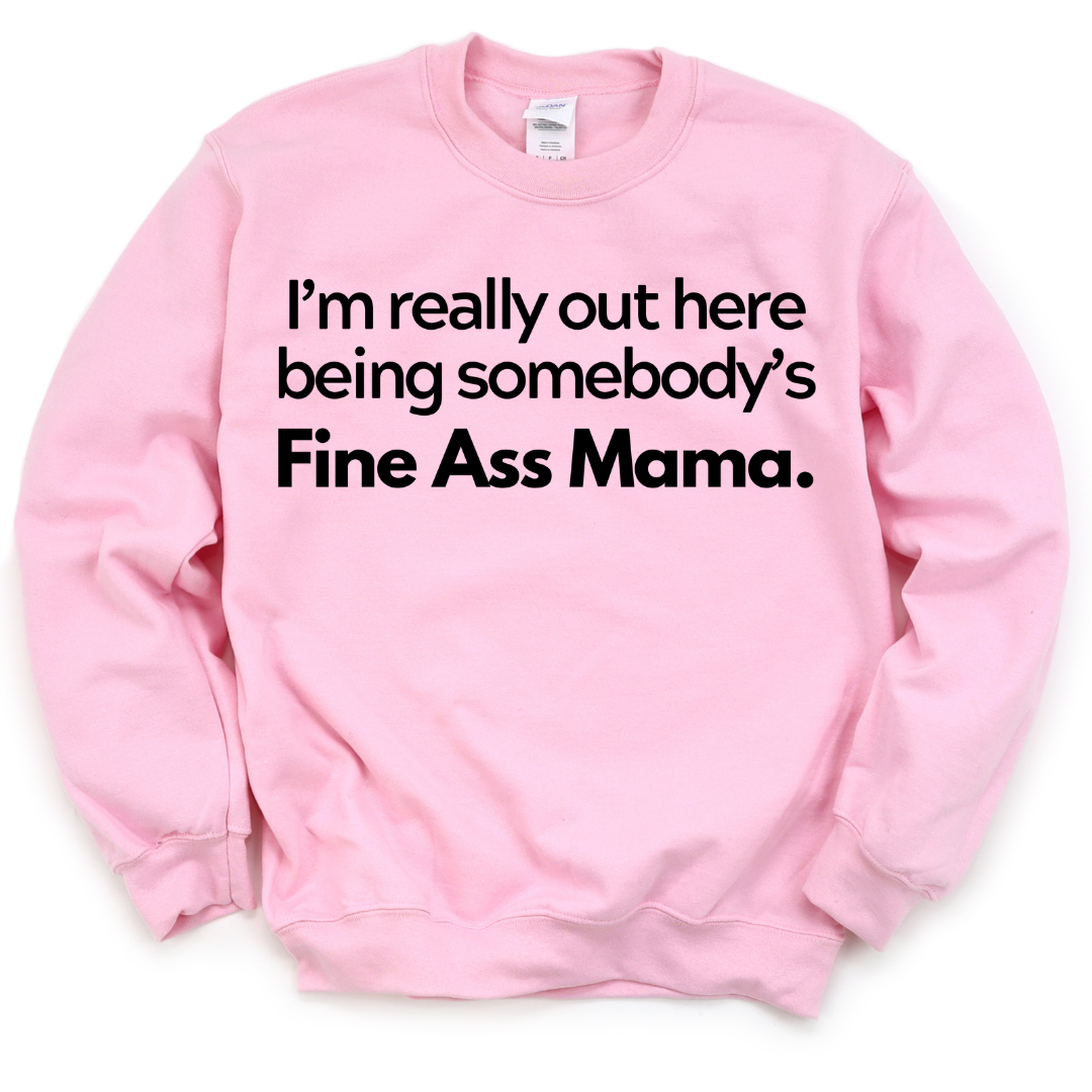 Fine Ass Mama Sweatshirt
