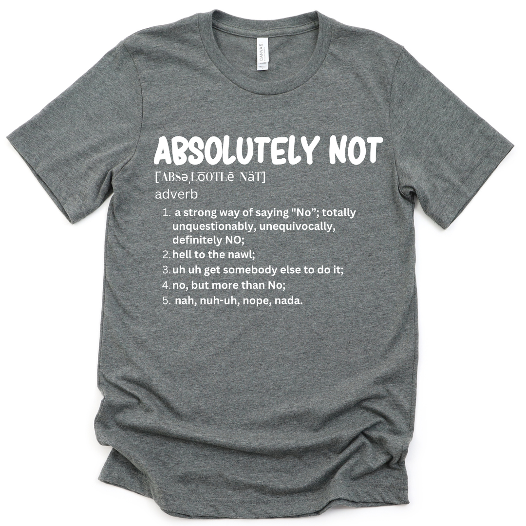 The Definition of Absolutely Not Unisex T-shirt