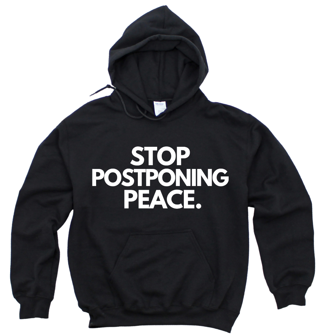 Stop Postponing Peace Hoodie