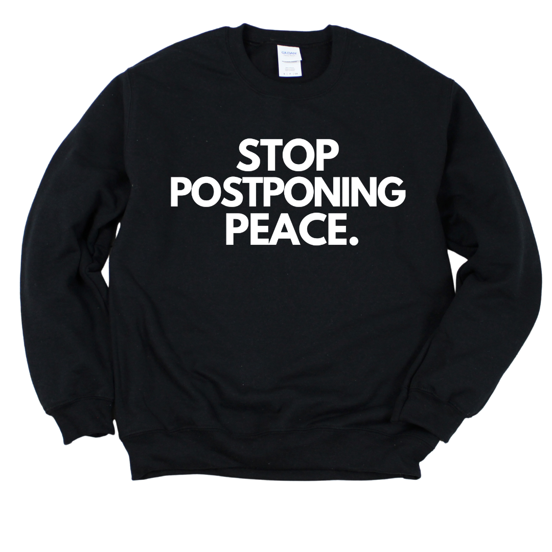 Stop Postponing Peace Unisex Sweatshirt
