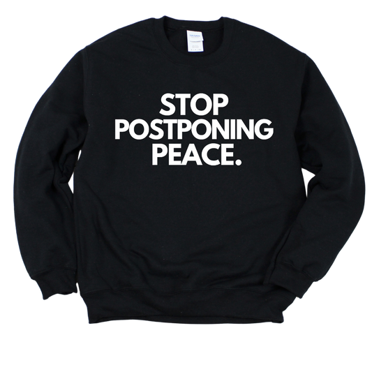 Stop Postponing Peace Unisex Sweatshirt