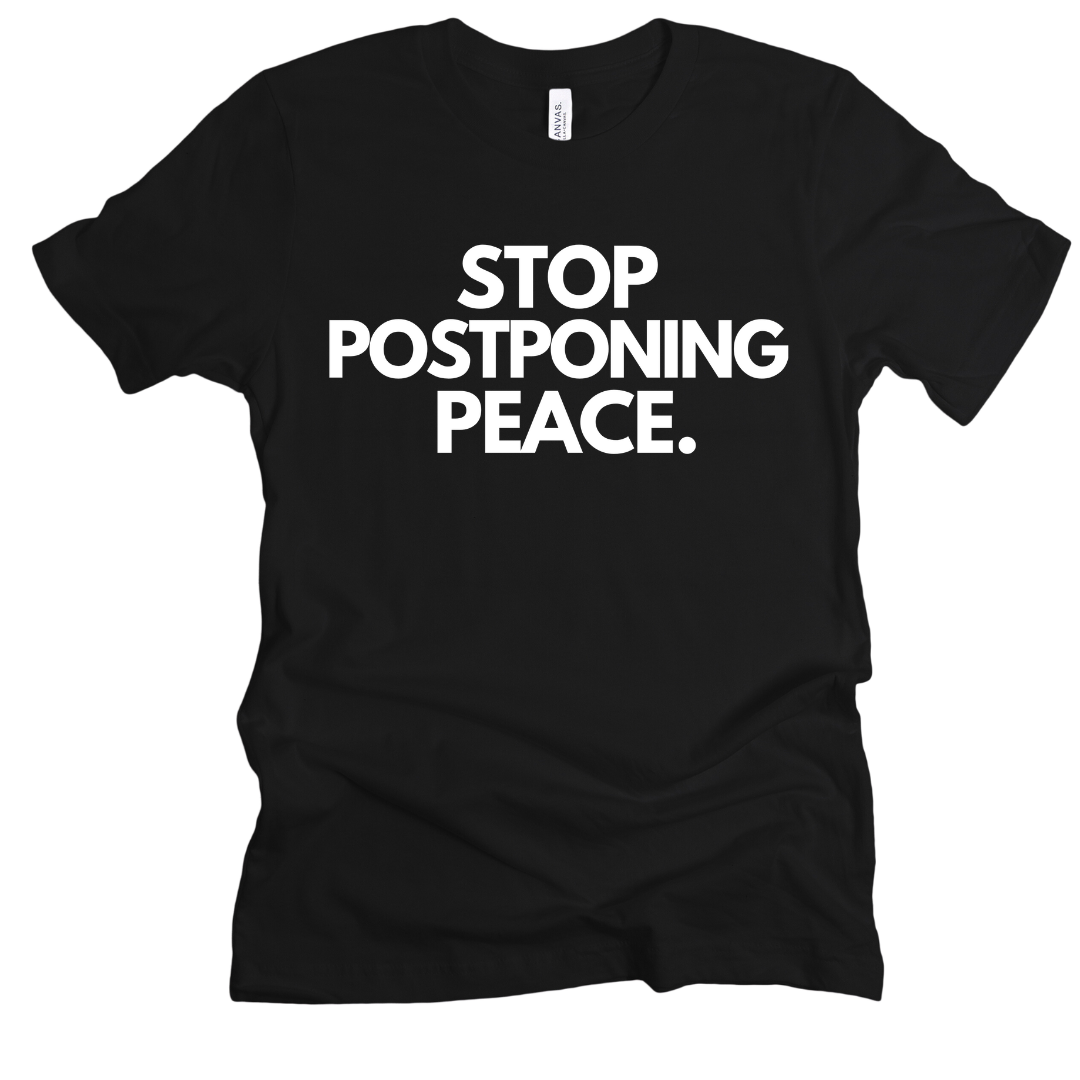 Stop Postponing Peace Unisex T-shirt
