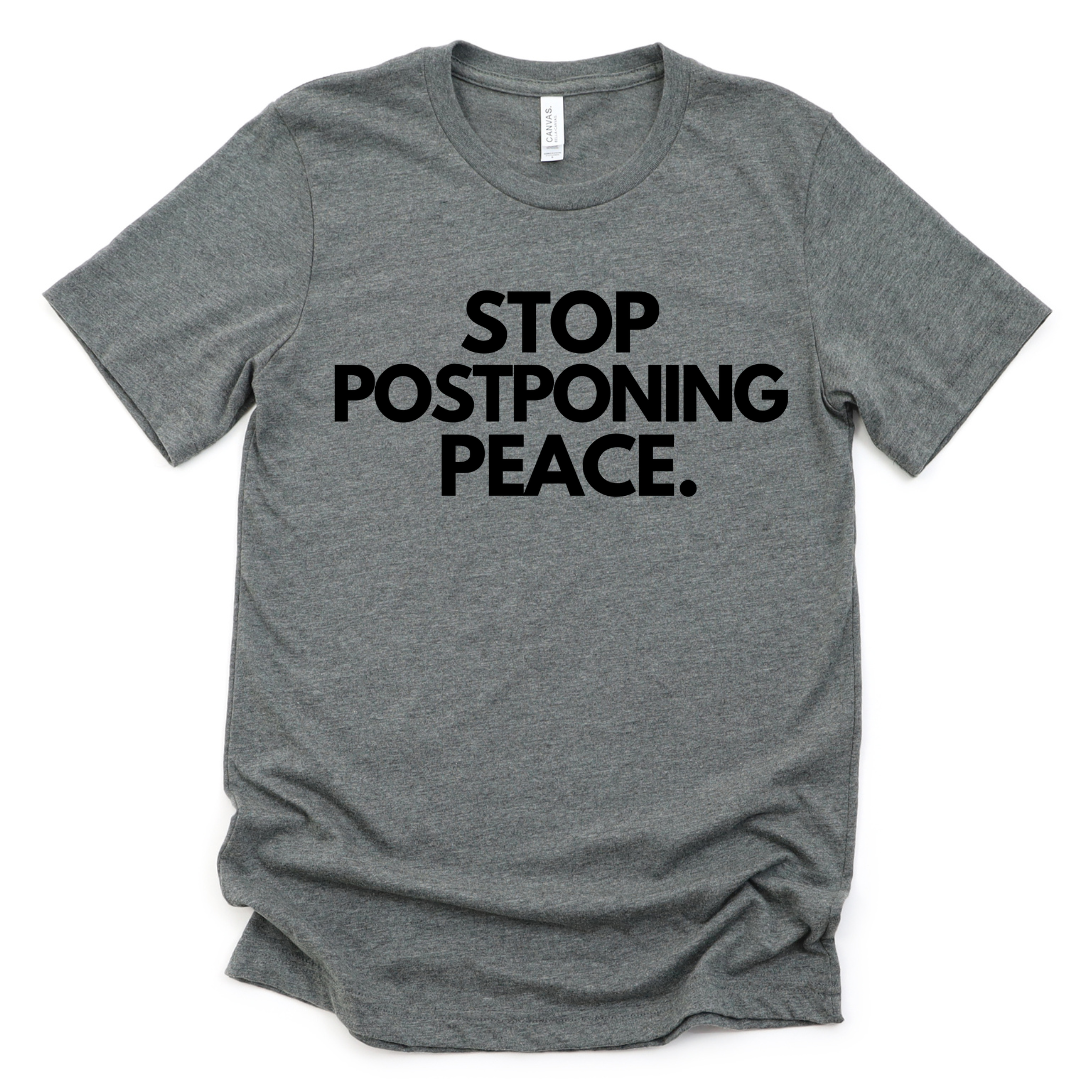 Stop Postponing Peace Unisex T-shirt