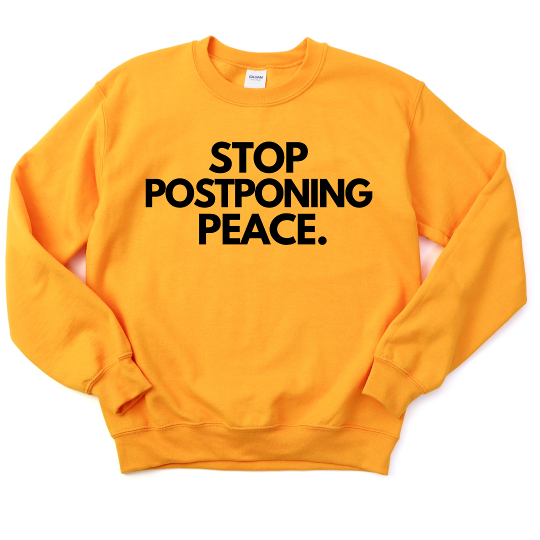 Stop Postponing Peace Unisex Sweatshirt