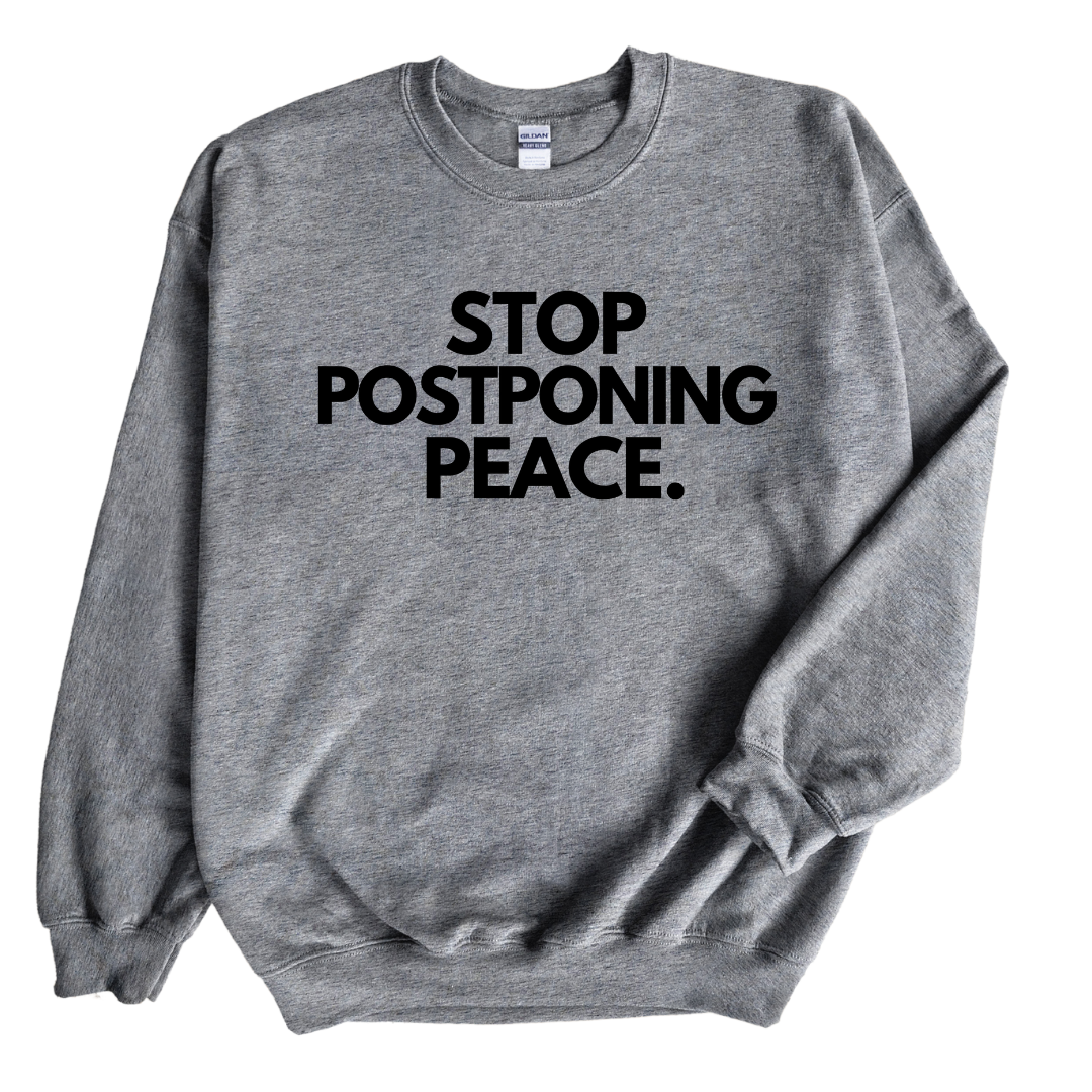 Stop Postponing Peace Unisex Sweatshirt