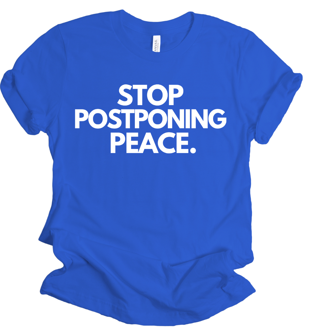 Stop Postponing Peace Unisex T-shirt