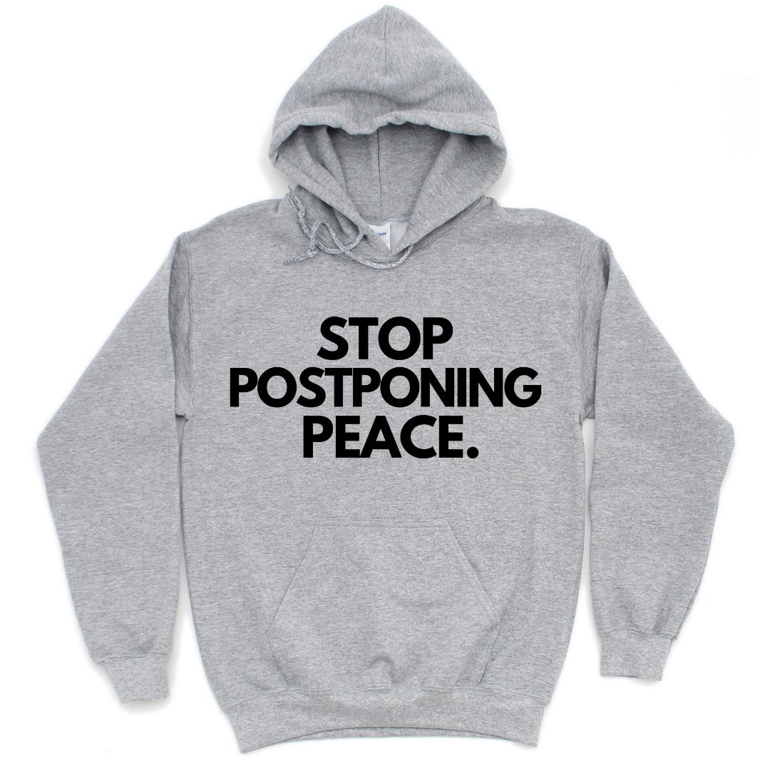 Stop Postponing Peace Hoodie