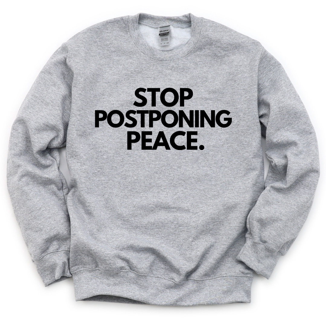 Stop Postponing Peace Unisex Sweatshirt