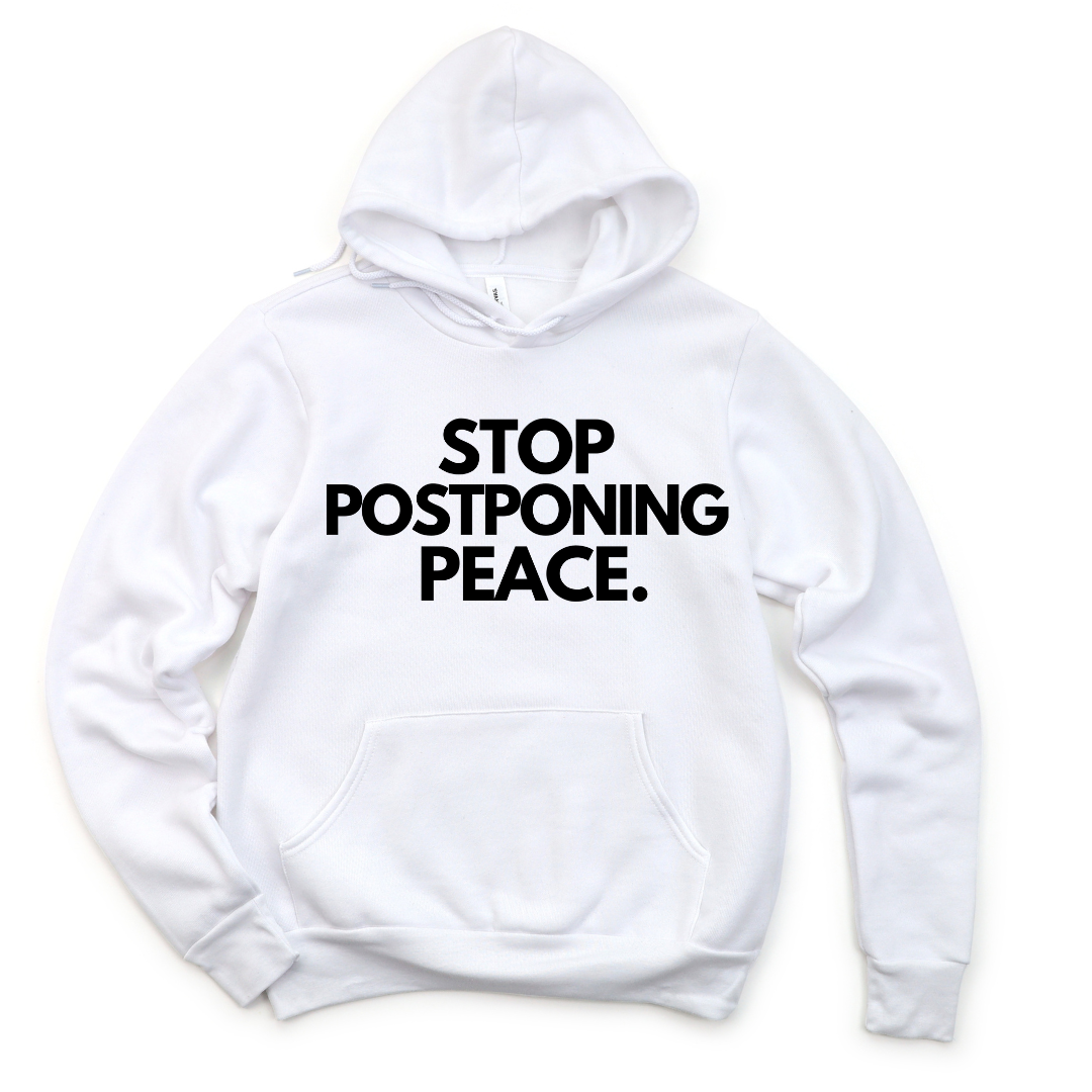 Stop Postponing Peace Hoodie