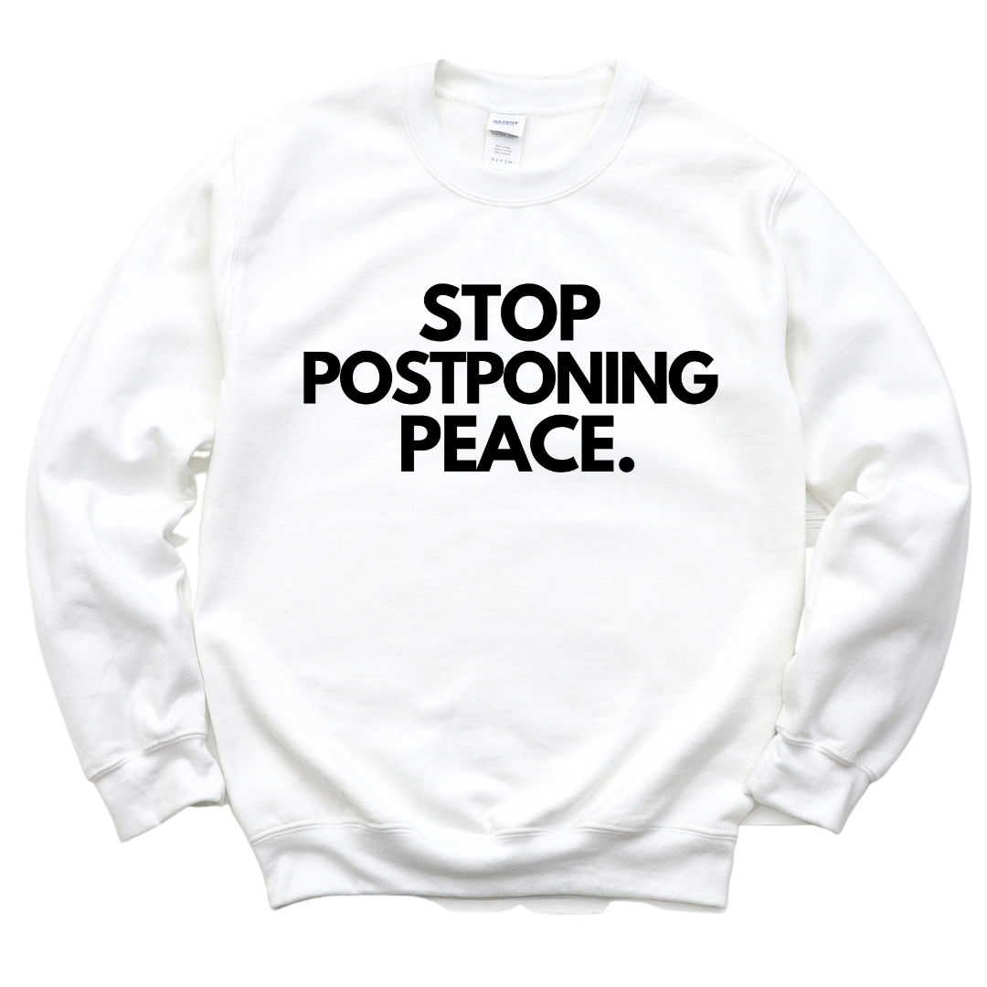 Stop Postponing Peace Unisex Sweatshirt