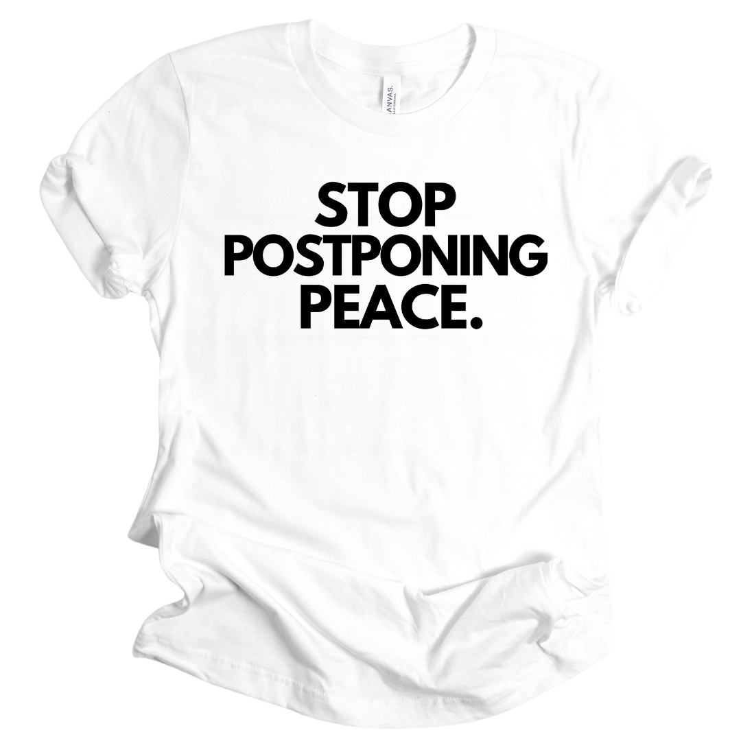 Stop Postponing Peace Unisex T-shirt