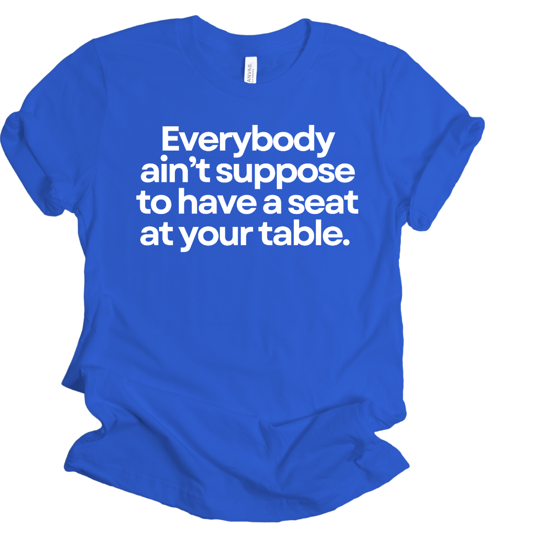 Seat at My Table Unisex Tshirt