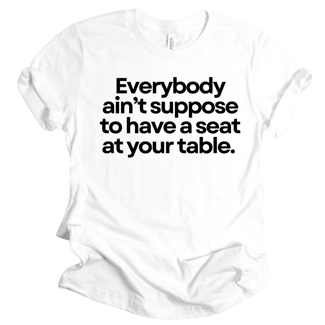 Seat at My Table Unisex Tshirt