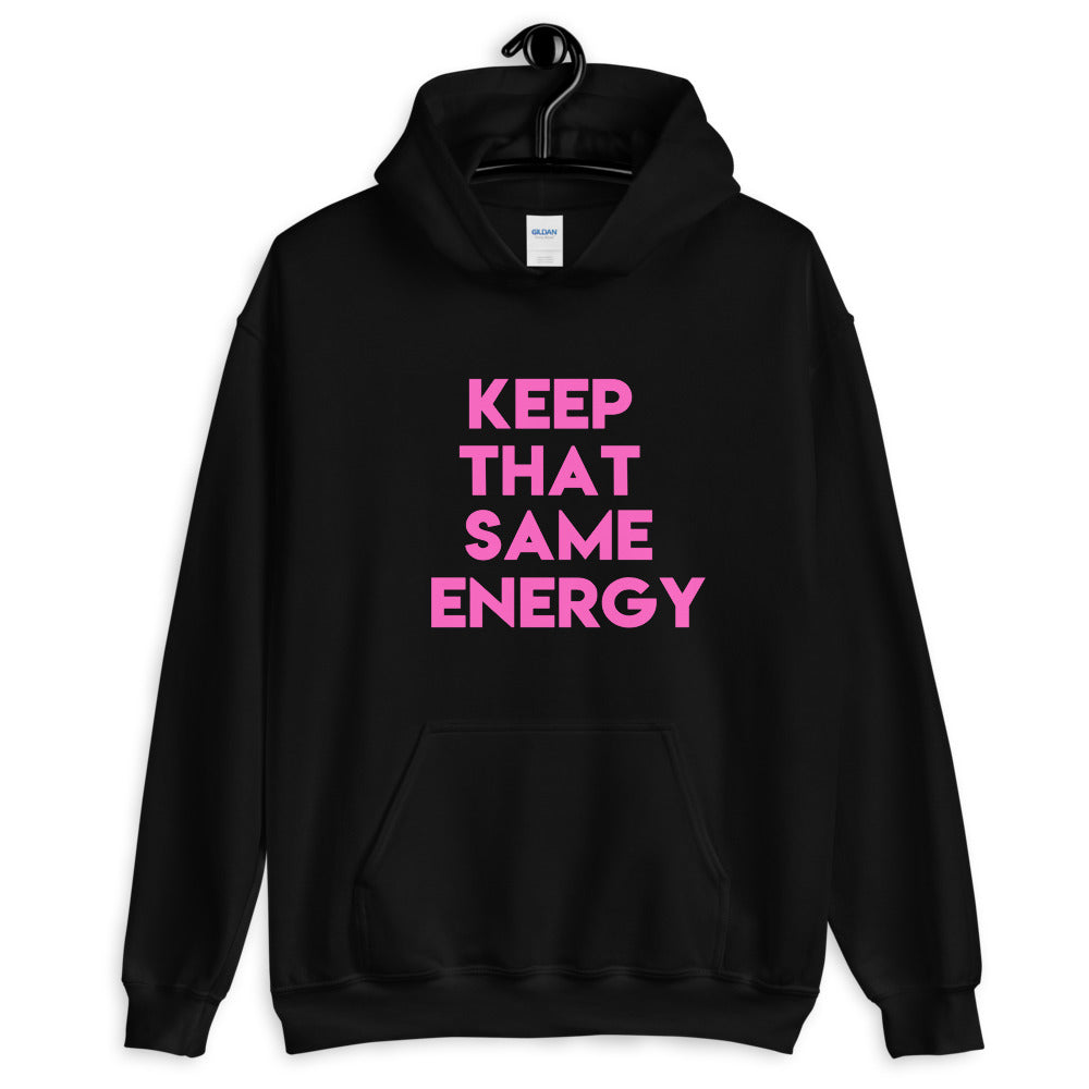 Keep That Same Energy Unisex Hoodie
