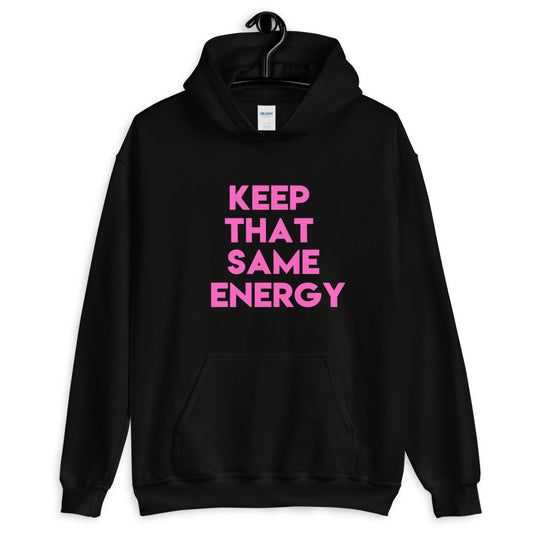 Keep That Same Energy Unisex Hoodie