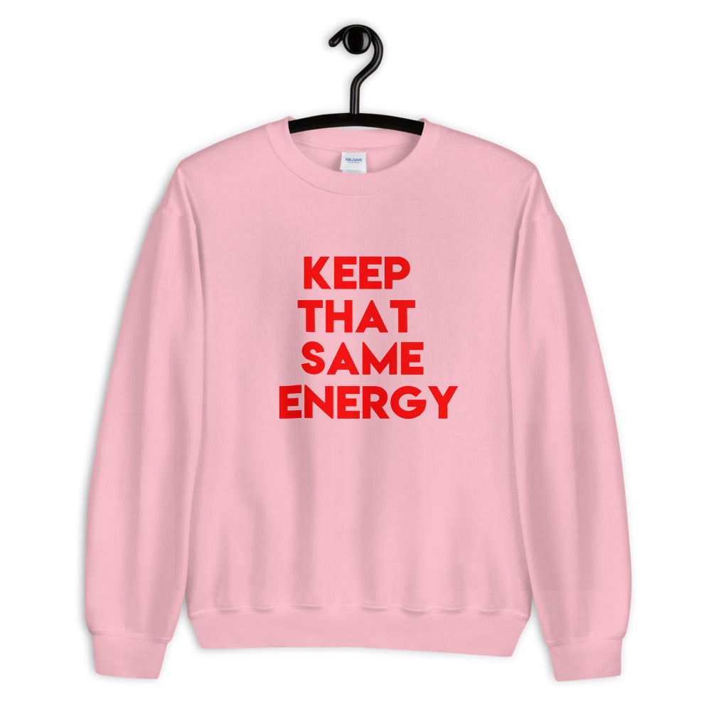 Keep That Same Energy Unisex Sweatshirt