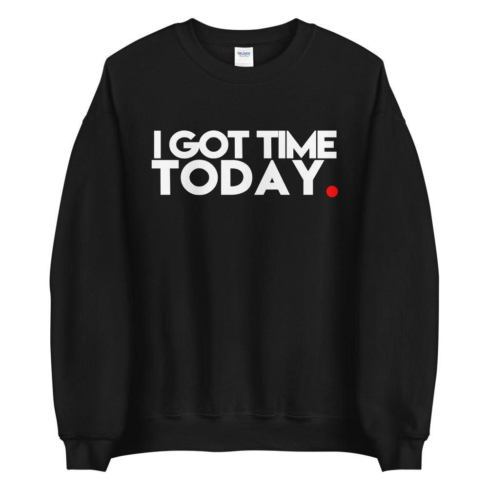 Got Time Unisex Sweatshirt