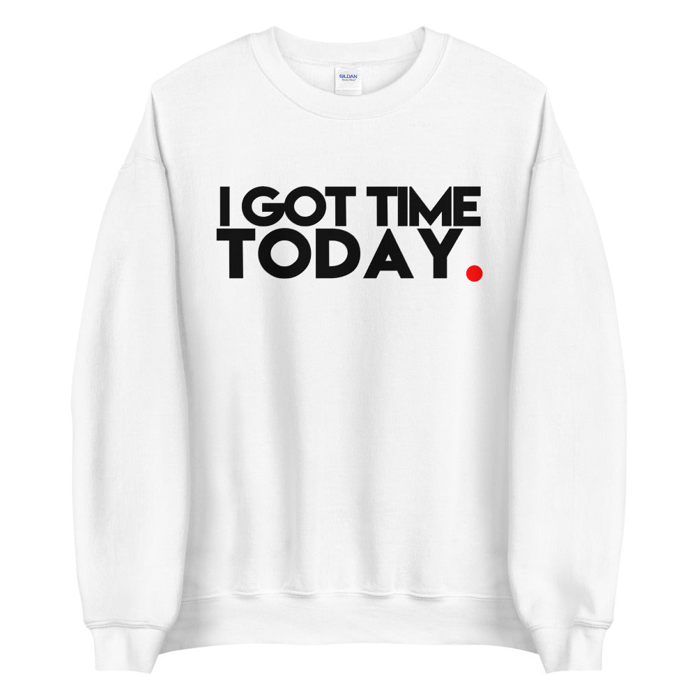 Got Time Unisex Sweatshirt