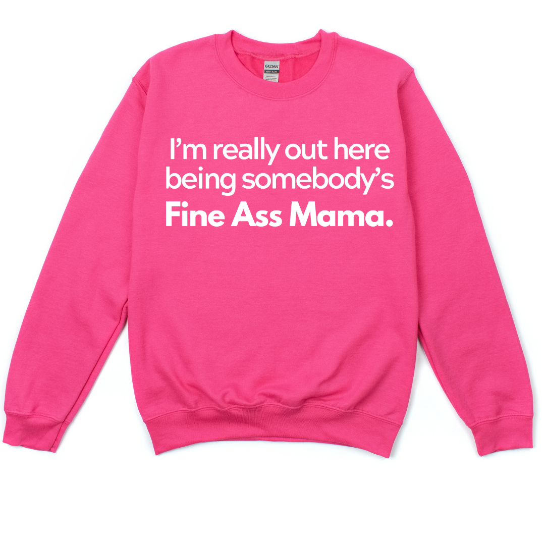 Fine Ass Mama Sweatshirt