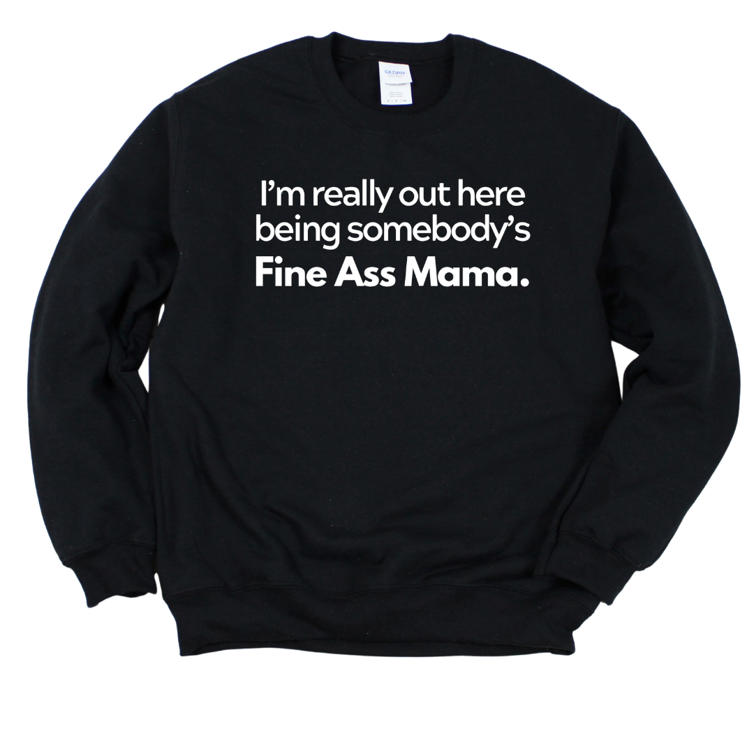 Fine Ass Mama Sweatshirt