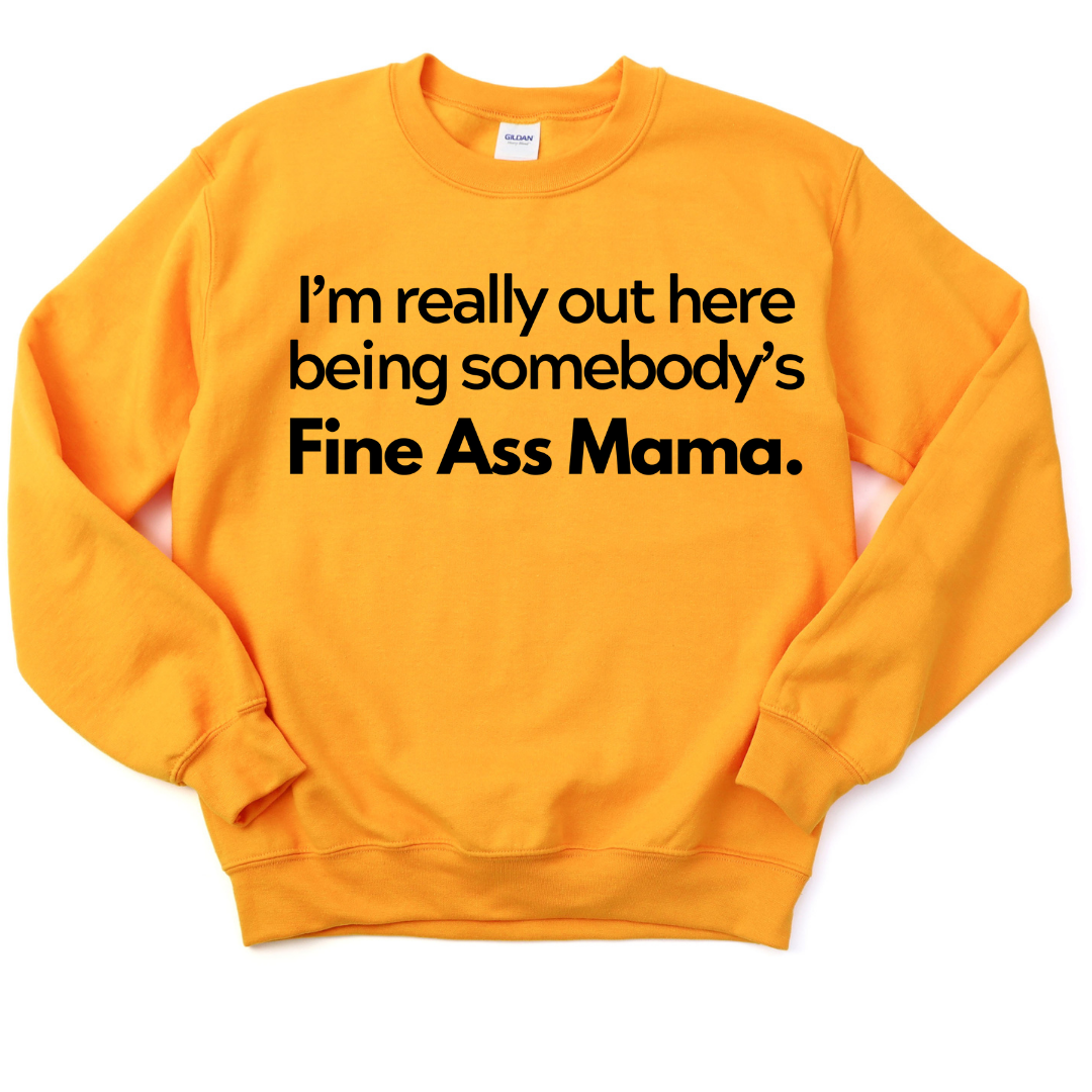 Fine Ass Mama Sweatshirt