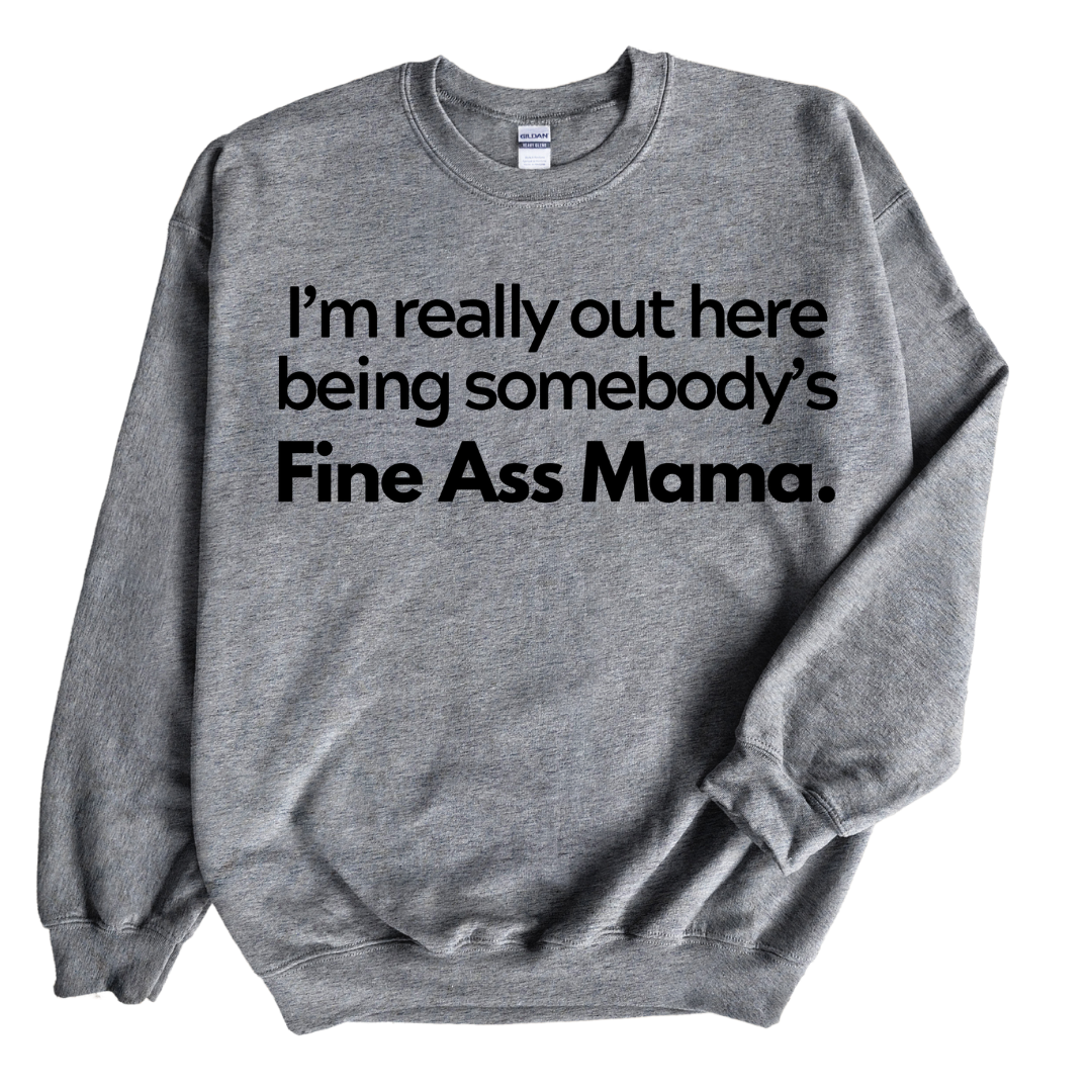 Fine Ass Mama Sweatshirt