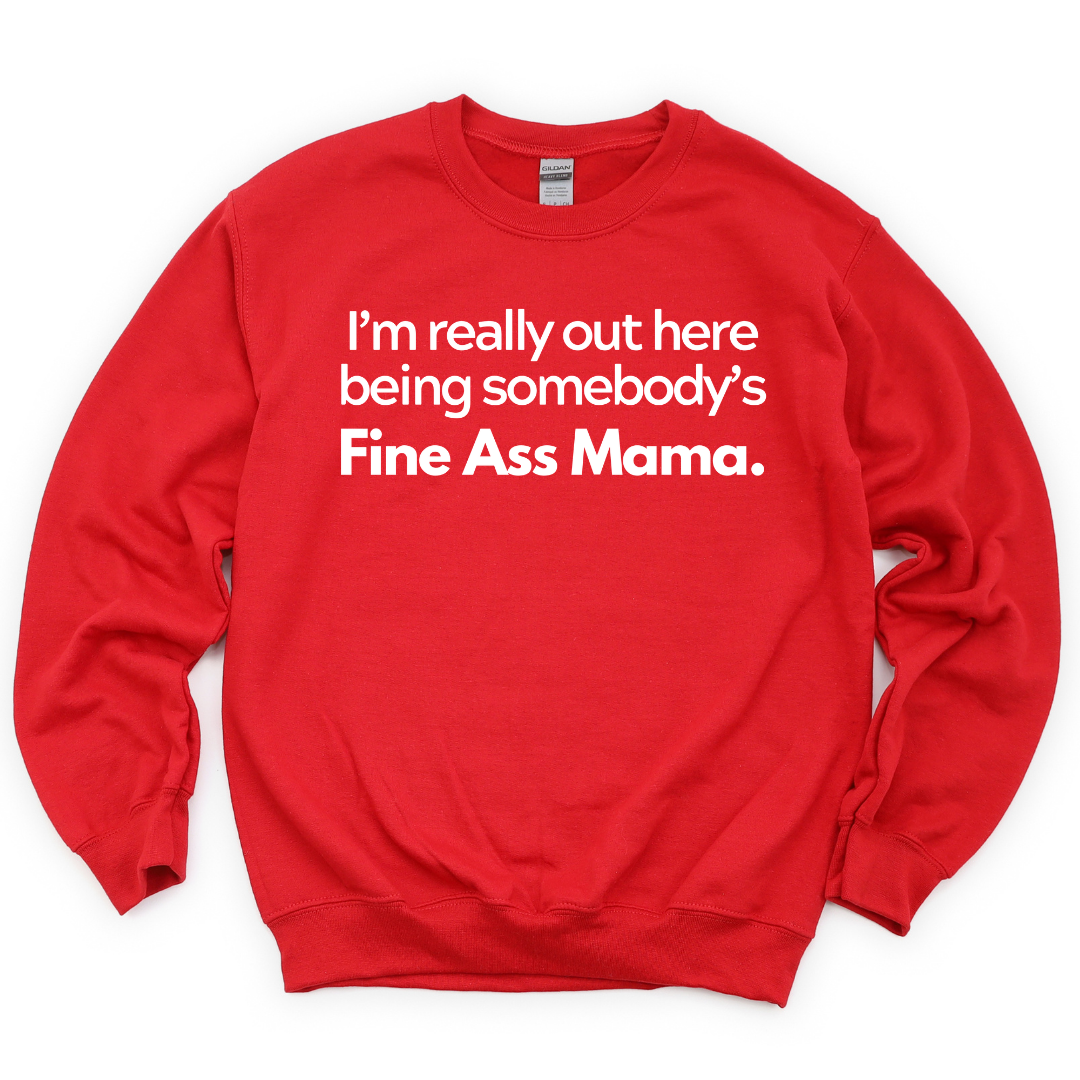 Fine Ass Mama Sweatshirt