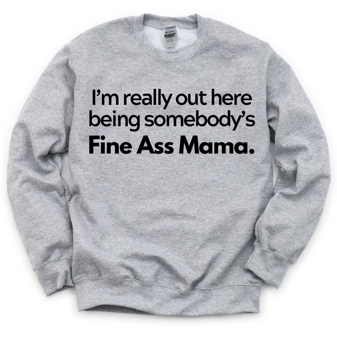 Fine Ass Mama Sweatshirt