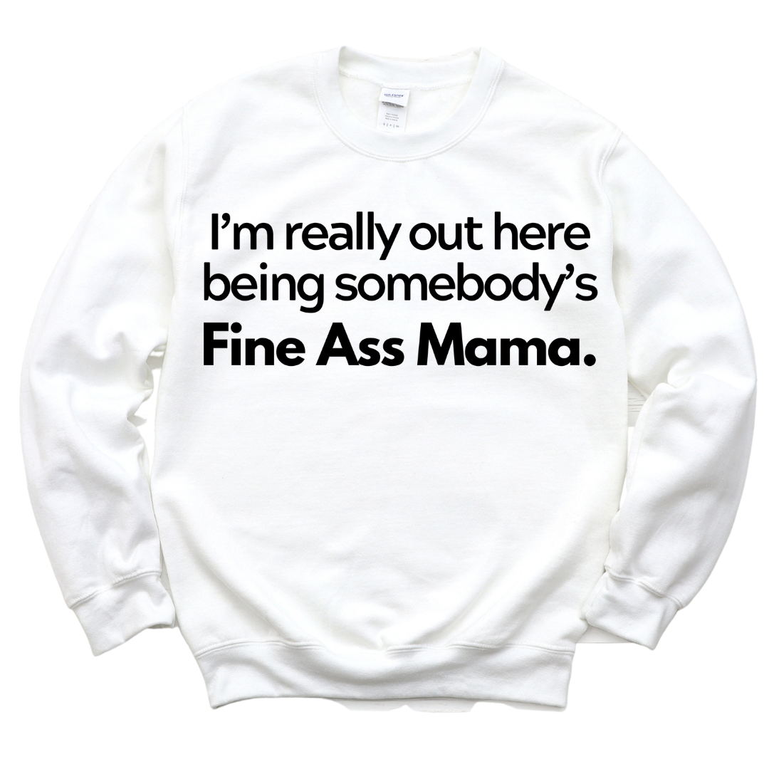 Fine Ass Mama Sweatshirt