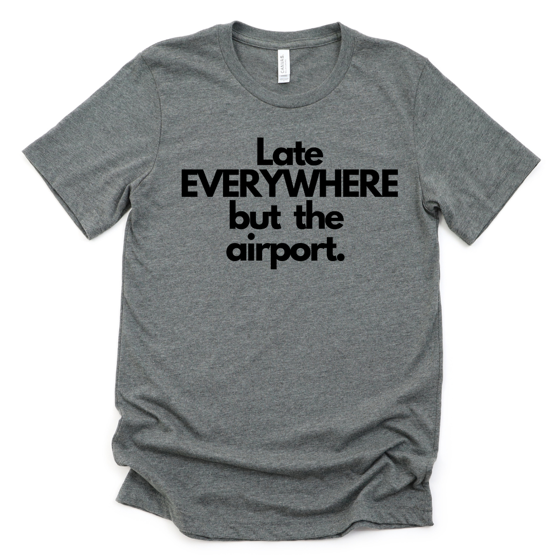 Late everywhere Unisex T-shirt