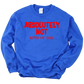 Absolutely Not Unisex Sweatshirt