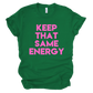 Keep That Same Energy Short-Sleeve Unisex T-Shirt