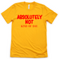 Absolutely Not Unisex T-shirt