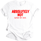 Absolutely Not Unisex T-shirt