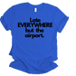 Late everywhere Unisex T-shirt