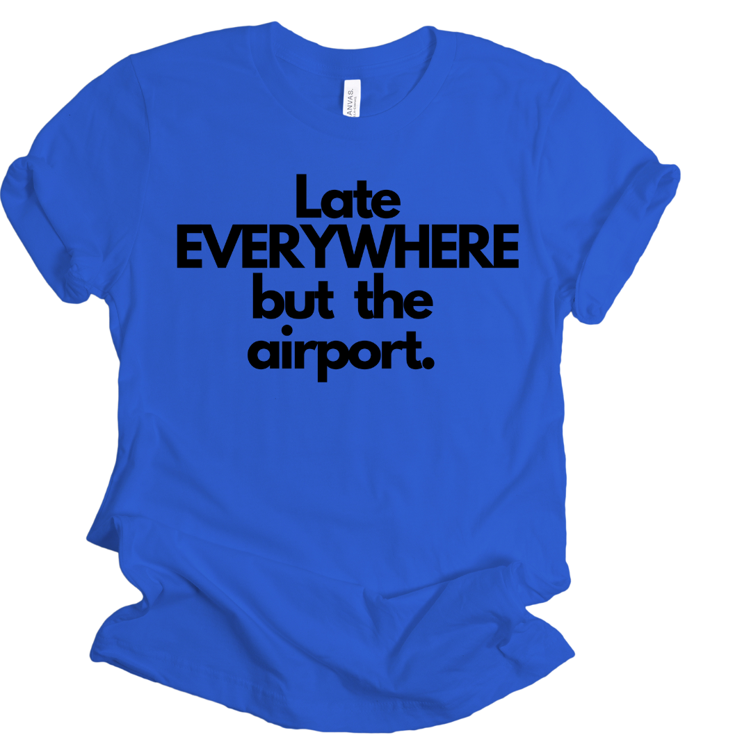 Late everywhere Unisex T-shirt