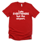 Late everywhere Unisex T-shirt