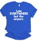 Late everywhere Unisex T-shirt