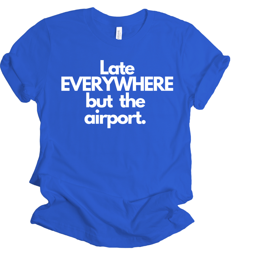 Late everywhere Unisex T-shirt