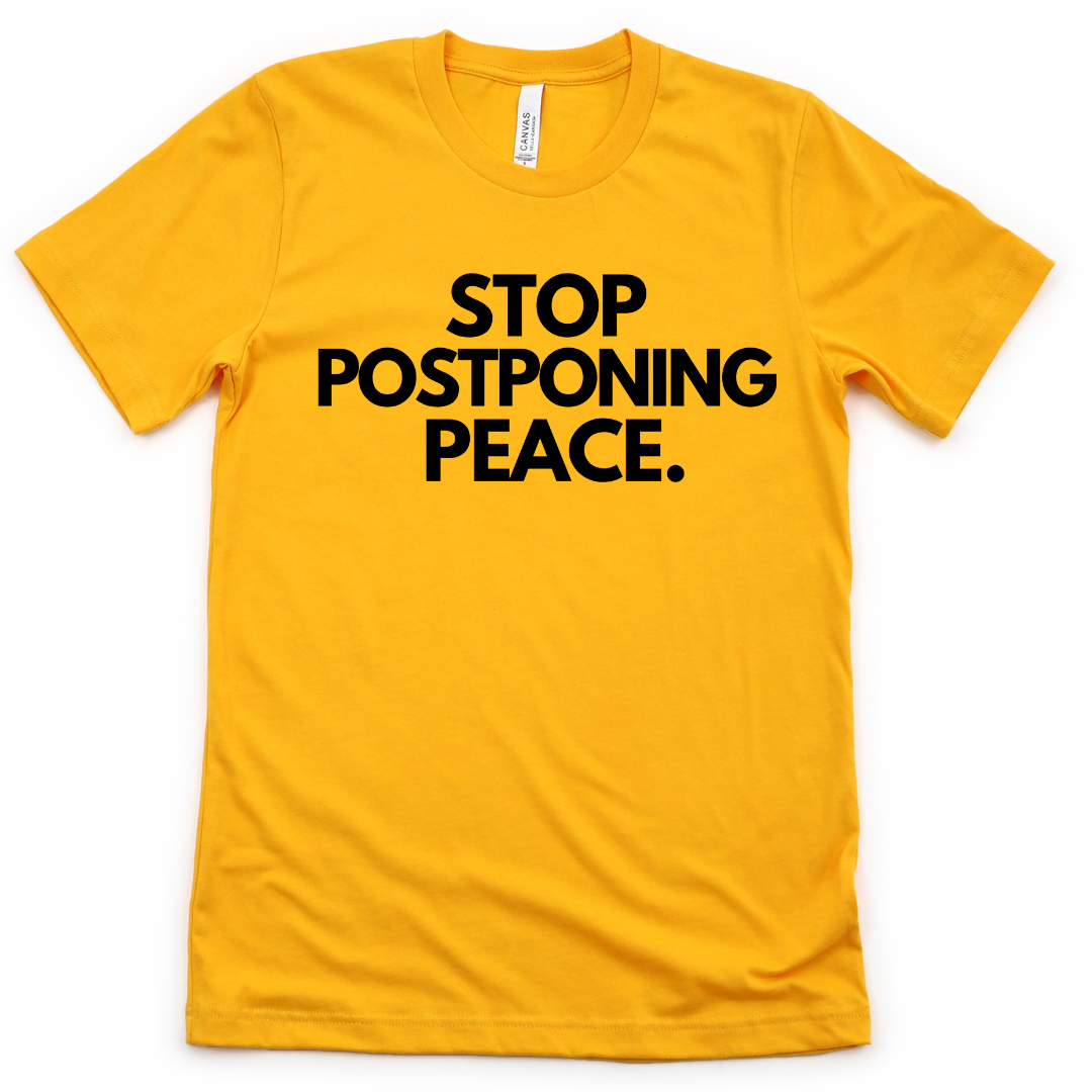 Stop Postponing Peace Unisex T-shirt