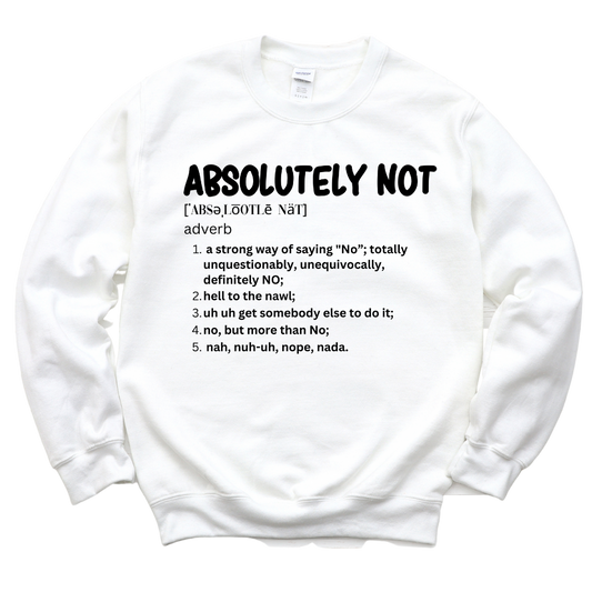 The Definition of Absolutely Not Unisex Sweatshirt