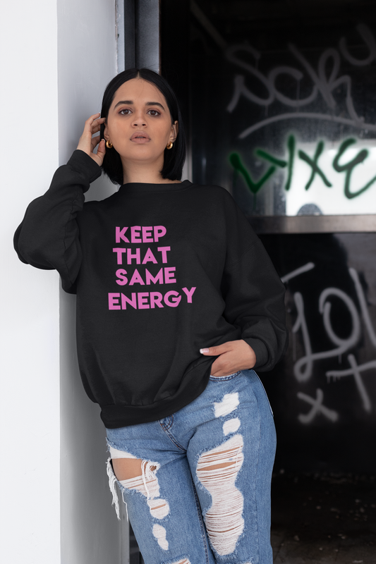 Keep That Same Energy Unisex Sweatshirt