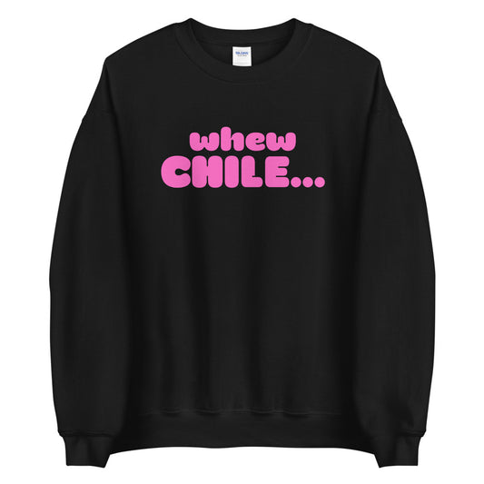whew CHILE....Unisex Sweatshirt