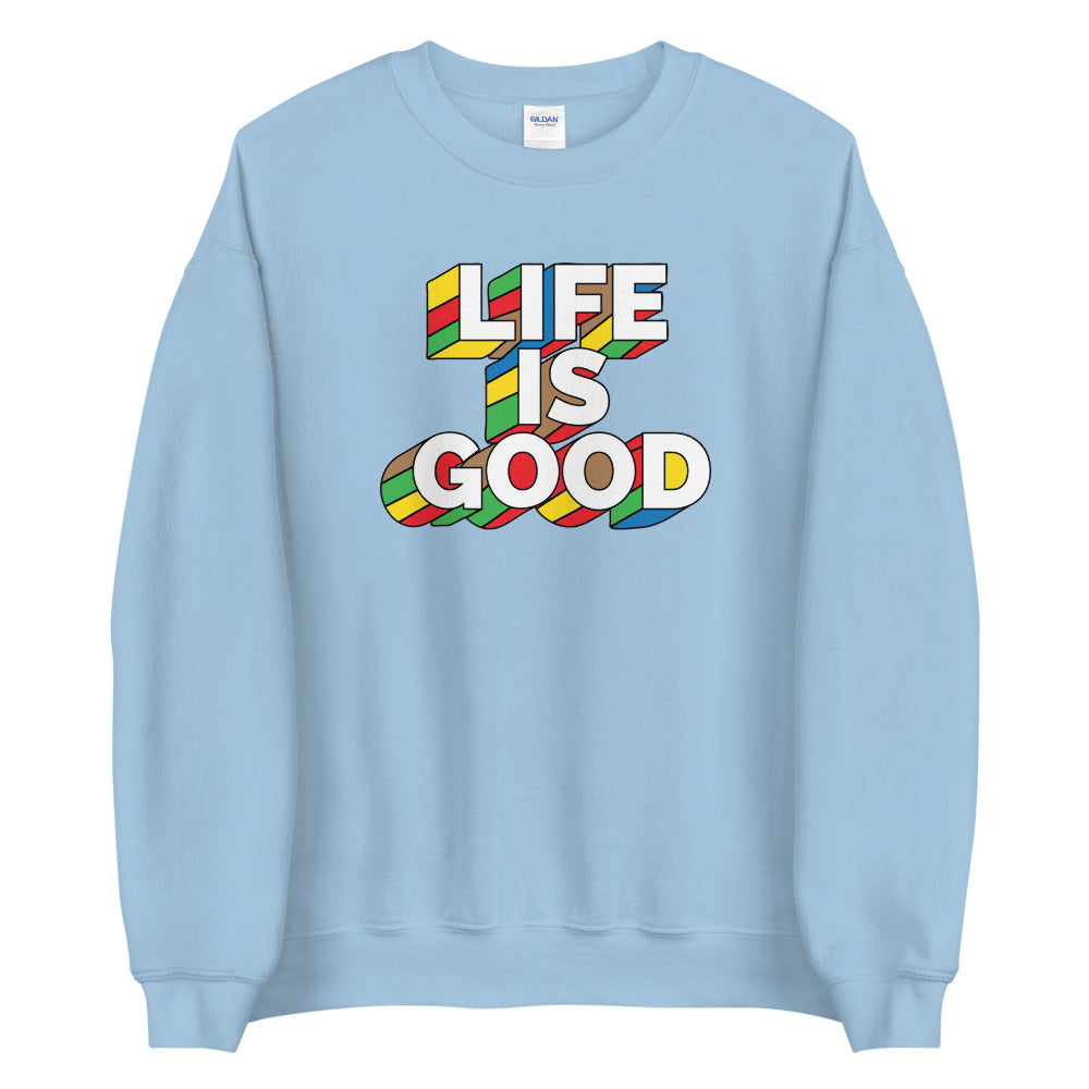 Life IS Good! Unisex Sweatshirt