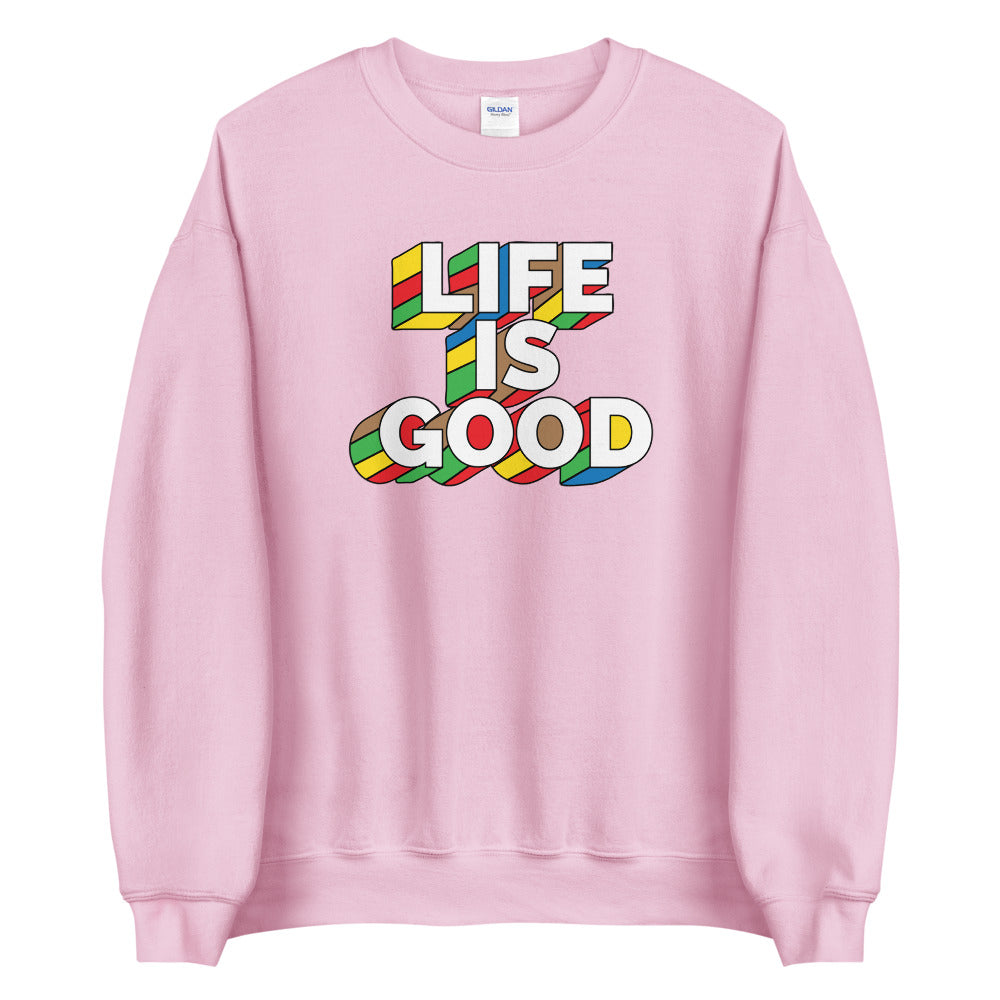 Life IS Good! Unisex Sweatshirt