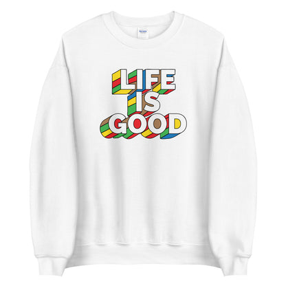 Life IS Good! Unisex Sweatshirt