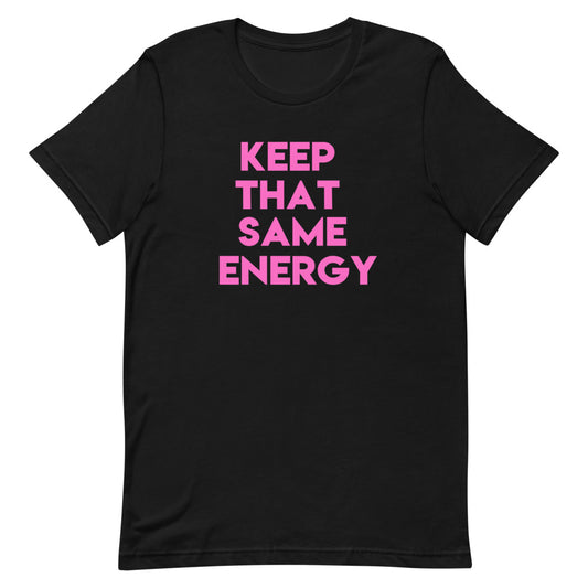 Keep That Same Energy Short-Sleeve Unisex T-Shirt
